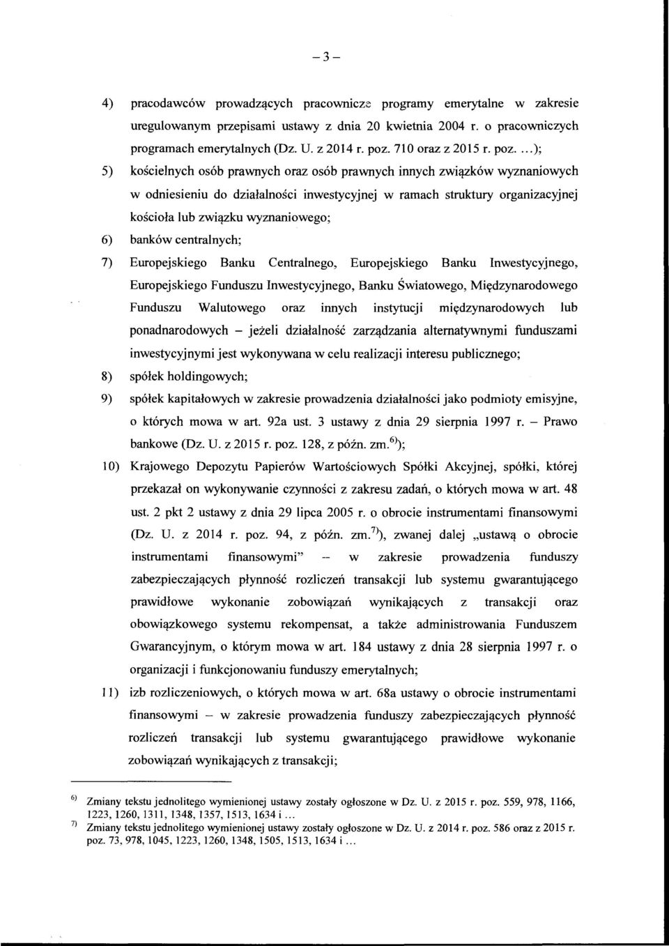 ..); 5) kościelnych osób prawnych oraz osób prawnych innych związków wyznaniowych w odniesieniu do działalności inwestycyjnej w ramach struktury organizacyjnej kościoła lub związku wyznaniowego; 6)