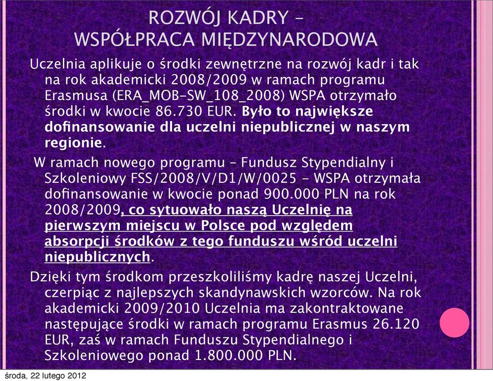 W ramach nowego programu Fundusz Stypendialny i Szkoleniowy FSS/2008/V/D1/W/0025 - WSPA otrzymała dofinansowanie w kwocie ponad 900.