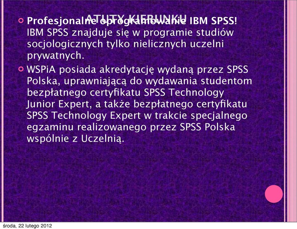 WSPiA posiada akredytację wydaną przez SPSS Polska, uprawniającą do wydawania studentom bezpłatnego