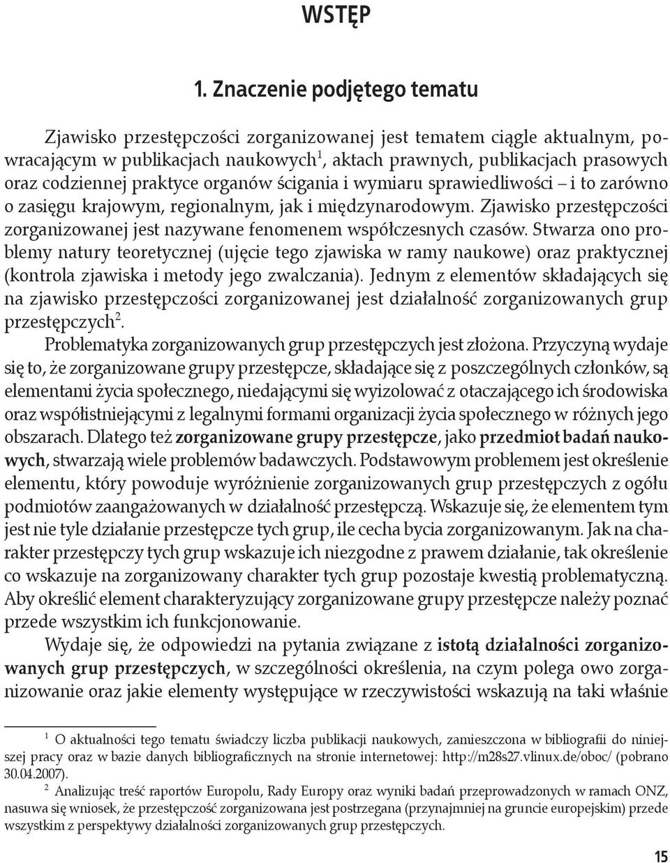 praktyce organów ścigania i wymiaru sprawiedliwości i to zarówno o zasięgu krajowym, regionalnym, jak i międzynarodowym.