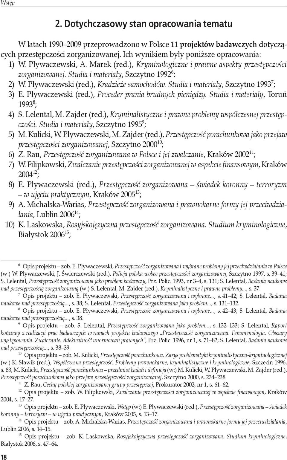 Pływaczewski (red.), Kradzieże samochodów. Studia i materiały, Szczytno 1993 7 ; 3) E. Pływaczewski (red.), Proceder prania brudnych pieniędzy. Studia i materiały, Toruń 1993 8 ; 4) S. Lelental, M.