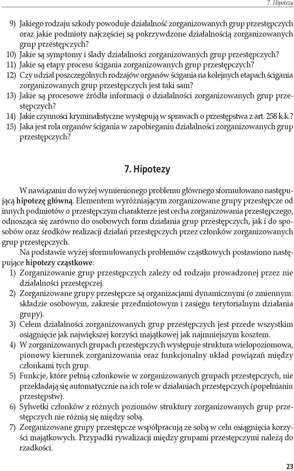 12) Czy udział poszczególnych rodzajów organów ścigania na kolejnych etapach ścigania zorganizowanych grup przestępczych jest taki sam?