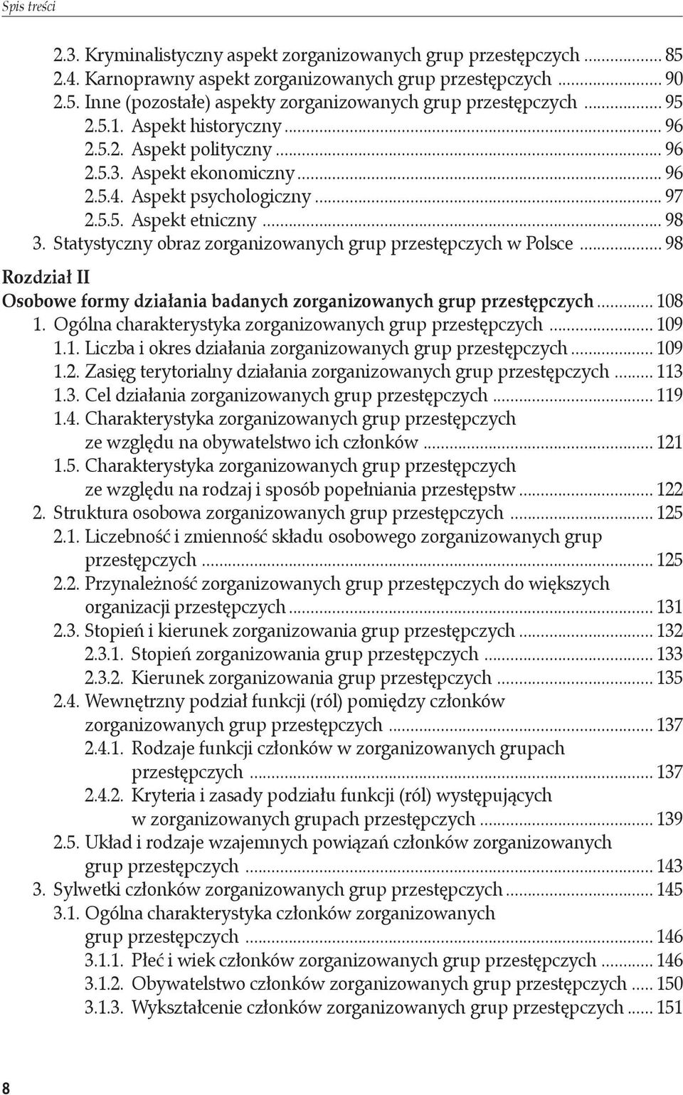 Statystyczny obraz zorganizowanych grup przestępczych w Polsce... 98 Rozdział II Osobowe formy działania badanych zorganizowanych grup przestępczych... 108 1.