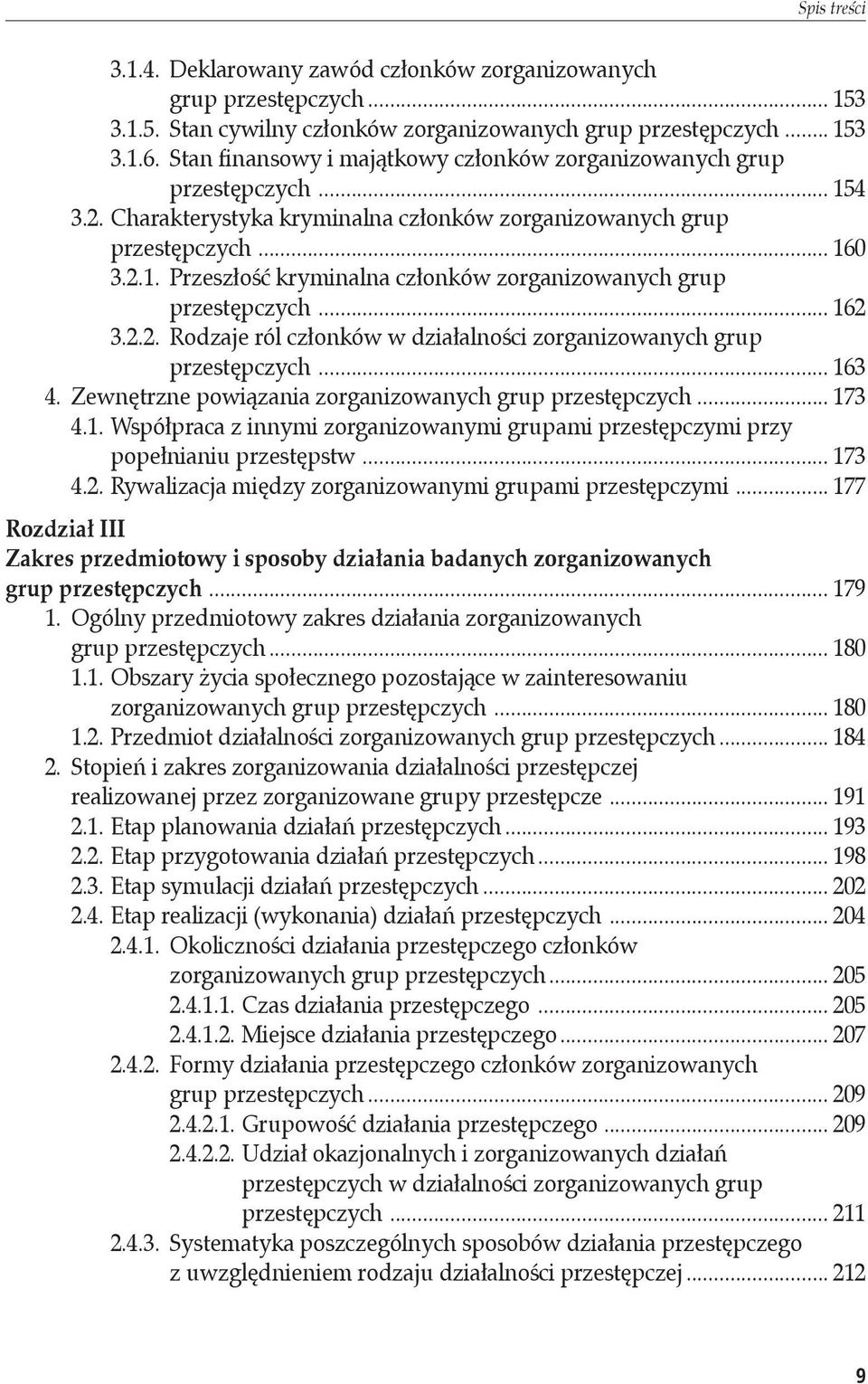 .. 162 3.2.2. Rodzaje ról członków w działalności zorganizowanych grup przestępczych... 163 4. Zewnętrzne powiązania zorganizowanych grup przestępczych... 173 4.1. Współpraca z innymi zorganizowanymi grupami przestępczymi przy popełnianiu przestępstw.