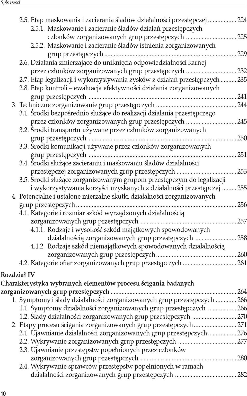 Działania zmierzające do uniknięcia odpowiedzialności karnej przez członków zorganizowanych grup przestępczych... 232 2.7. Etap legalizacji i wykorzystywania zysków z działań przestępczych... 235 2.8.