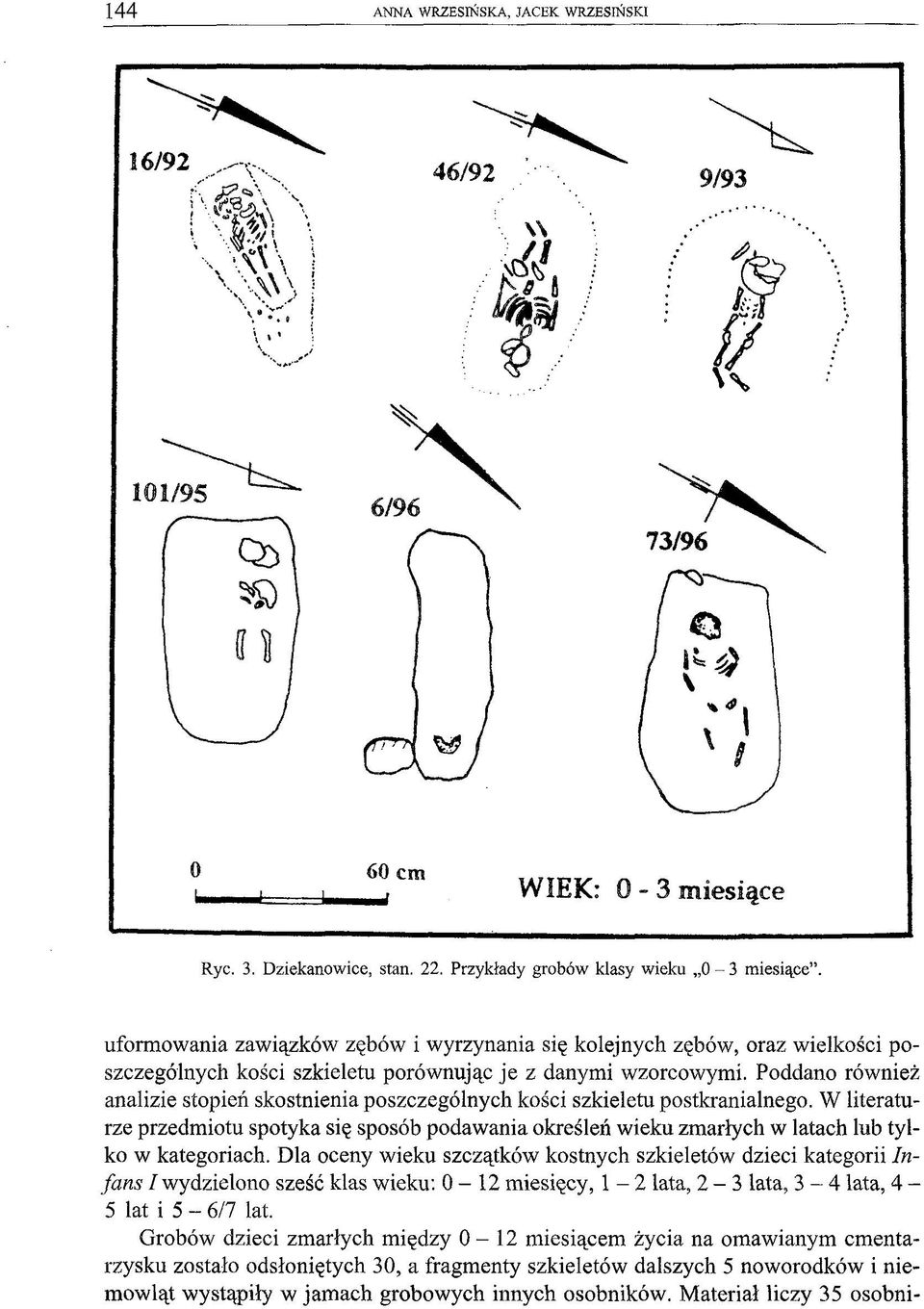 W literaturze przedmiotu spotyka się sposób podawania określeń wieku zmarłych w latach lub tylko w kategoriach.