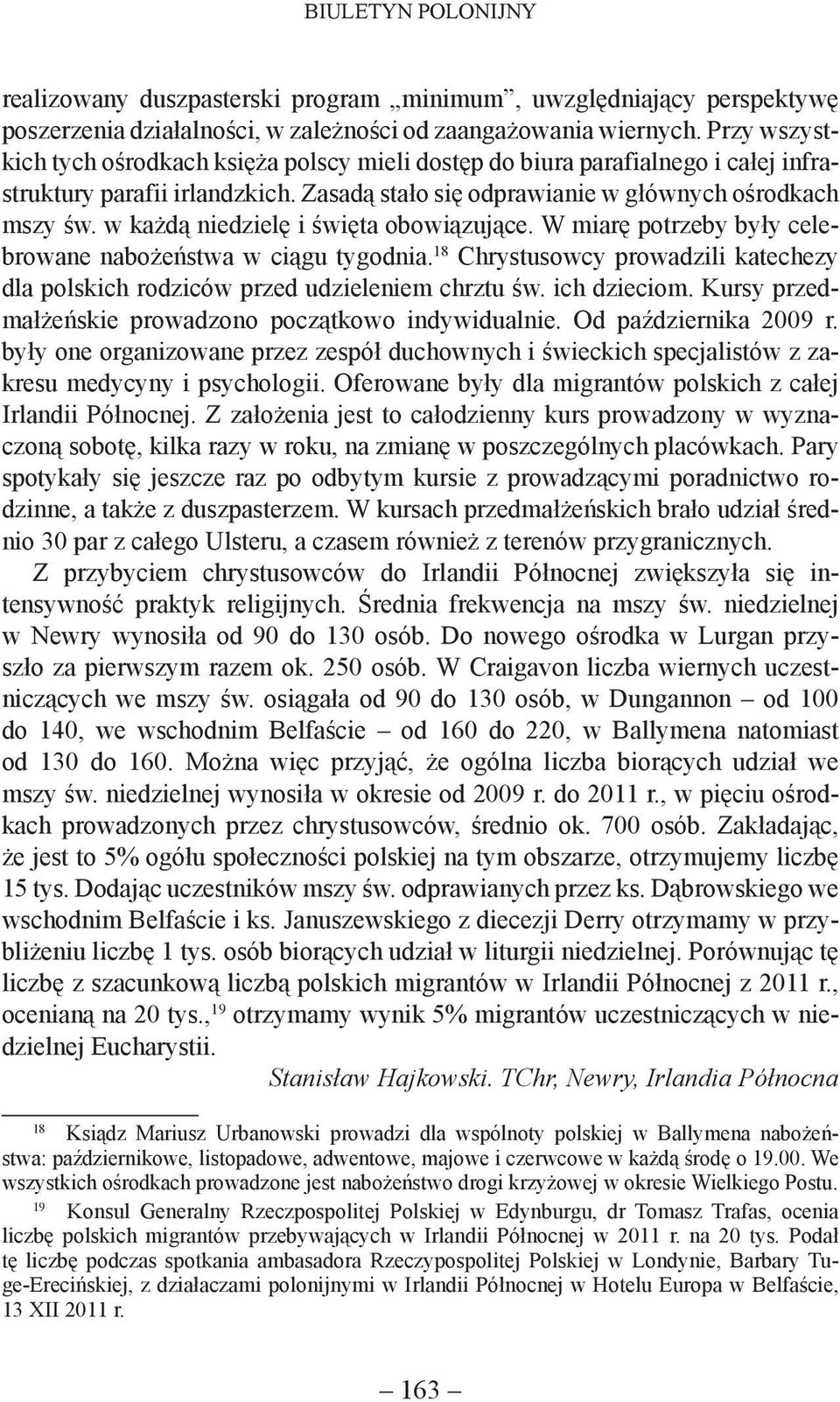 w każdą niedzielę i święta obowiązujące. W miarę potrzeby były celebrowane nabożeństwa w ciągu tygodnia. 18 Chrystusowcy prowadzili katechezy dla polskich rodziców przed udzieleniem chrztu św.