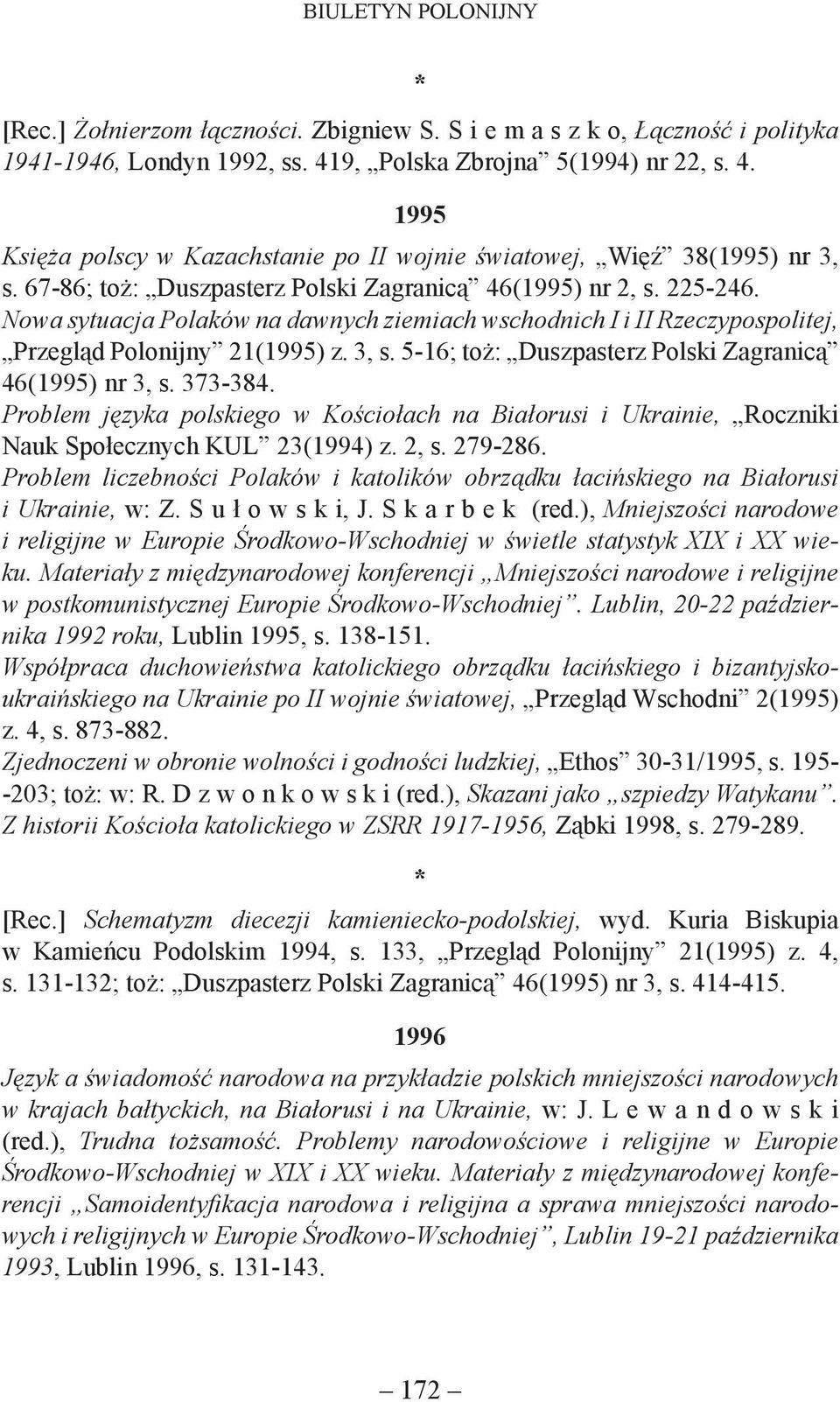 5-16; toż: Duszpasterz Polski Zagranicą 46(1995) nr 3, s. 373-384. Problem języka polskiego w Kościołach na Białorusi i Ukrainie, Roczniki Nauk Społecznych KUL 23(1994) z. 2, s. 279-286.