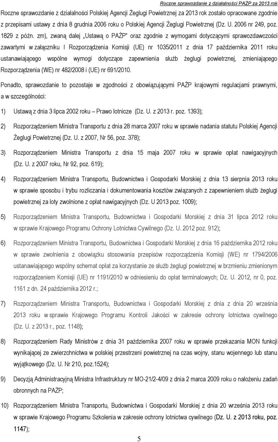 zm), zwaną dalej Ustawą o PAŻP oraz zgodnie z wymogami dotyczącymi sprawozdawczości zawartymi w załączniku I Rozporządzenia Komisji (UE) nr 1035/2011 z dnia 17 października 2011 roku ustanawiającego