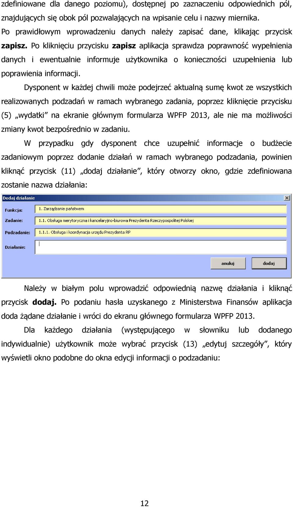 Po kliknięciu przycisku zapisz aplikacja sprawdza poprawność wypełnienia danych i ewentualnie informuje użytkownika o konieczności uzupełnienia lub poprawienia informacji.