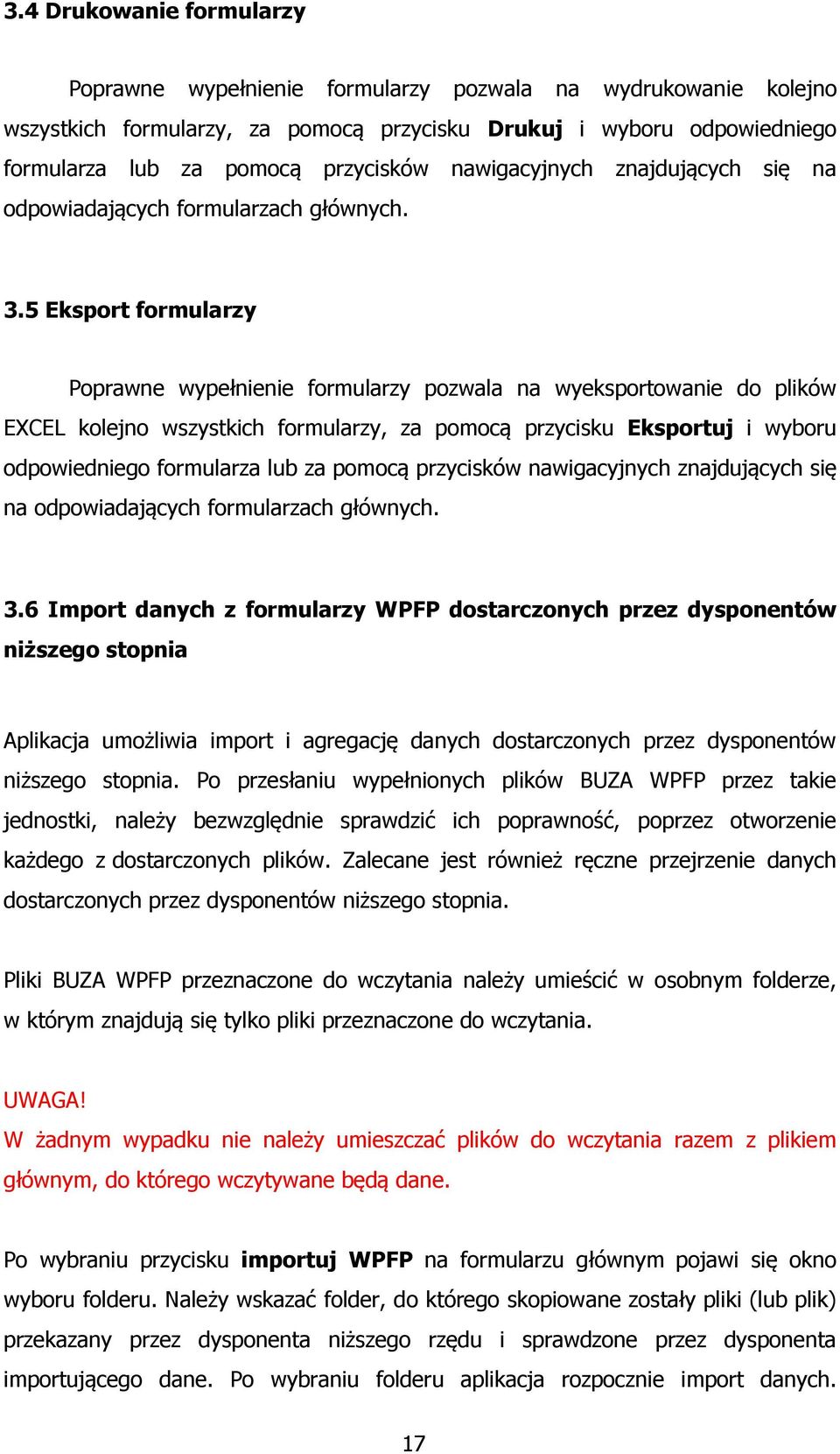 5 Eksport formularzy Poprawne wypełnienie formularzy pozwala na wyeksportowanie do plików EXCEL kolejno wszystkich formularzy, za pomocą przycisku Eksportuj i wyboru odpowiedniego formularza lub za