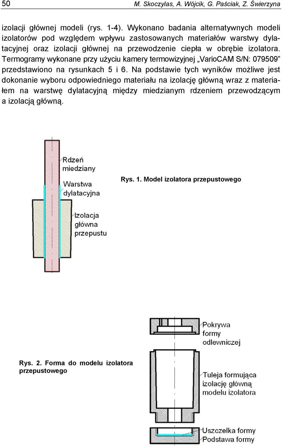 obrębie izolatora. Termogramy wykonane przy użyciu kamery termowizyjnej VarioCAM S/N: 079509 przedstawiono na rysunkach 5 i 6.