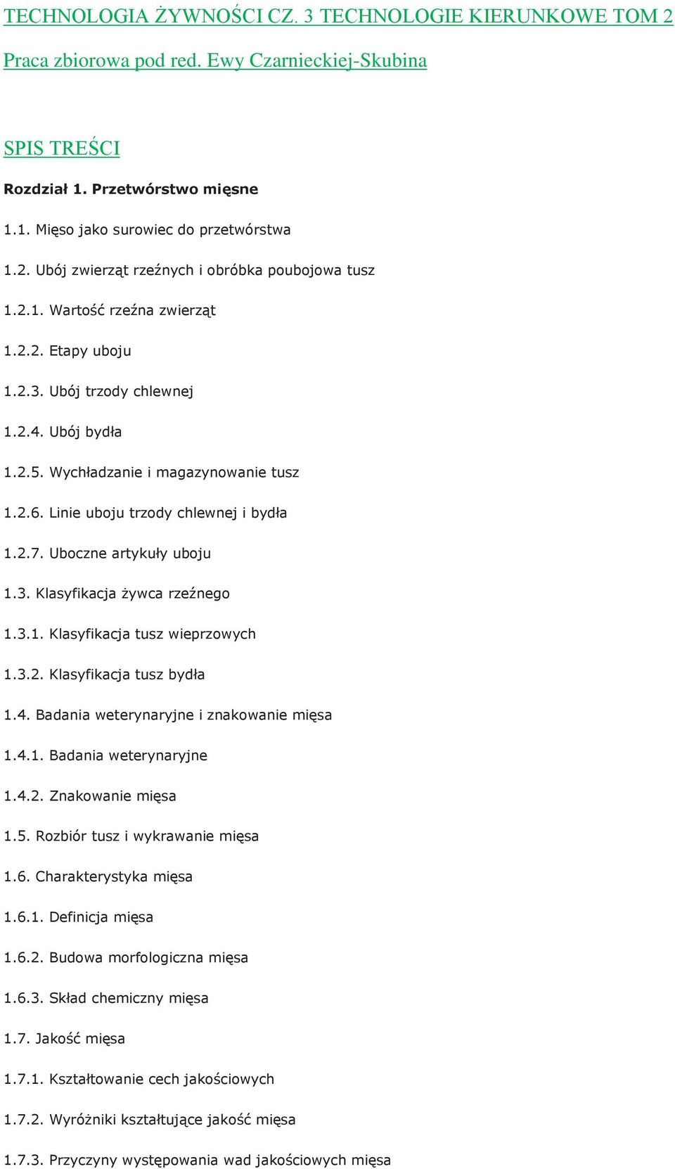 Uboczne artykuły uboju 1.3. Klasyfikacja żywca rzeźnego 1.3.1. Klasyfikacja tusz wieprzowych 1.3.2. Klasyfikacja tusz bydła 1.4. Badania weterynaryjne i znakowanie mięsa 1.4.1. Badania weterynaryjne 1.