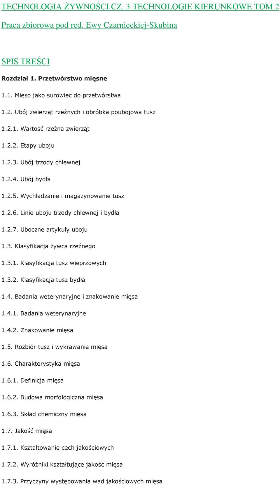 Uboczne artykuły uboju 1.3. Klasyfikacja żywca rzeźnego 1.3.1. Klasyfikacja tusz wieprzowych 1.3.2. Klasyfikacja tusz bydła 1.4. Badania weterynaryjne i znakowanie mięsa 1.4.1. Badania weterynaryjne 1.