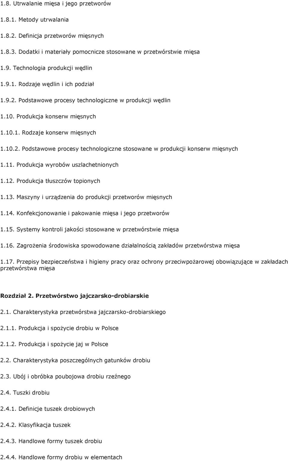 11. Produkcja wyrobów uszlachetnionych 1.12. Produkcja tłuszczów topionych 1.13. Maszyny i urządzenia do produkcji przetworów mięsnych 1.14. Konfekcjonowanie i pakowanie mięsa i jego przetworów 1.15.