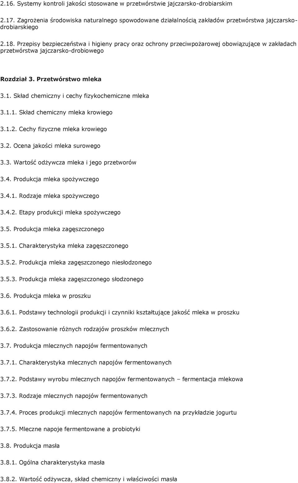 Skład chemiczny i cechy fizykochemiczne mleka 3.1.1. Skład chemiczny mleka krowiego 3.1.2. Cechy fizyczne mleka krowiego 3.2. Ocena jakości mleka surowego 3.3. Wartość odżywcza mleka i jego przetworów 3.