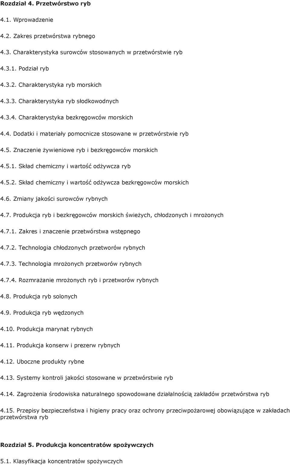 Znaczenie żywieniowe ryb i bezkręgowców morskich 4.5.1. Skład chemiczny i wartość odżywcza ryb 4.5.2. Skład chemiczny i wartość odżywcza bezkręgowców morskich 4.6. Zmiany jakości surowców rybnych 4.7.