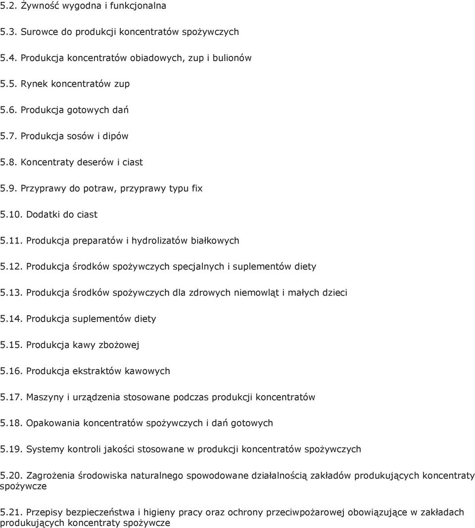 Produkcja środków spożywczych specjalnych i suplementów diety 5.13. Produkcja środków spożywczych dla zdrowych niemowląt i małych dzieci 5.14. Produkcja suplementów diety 5.15.