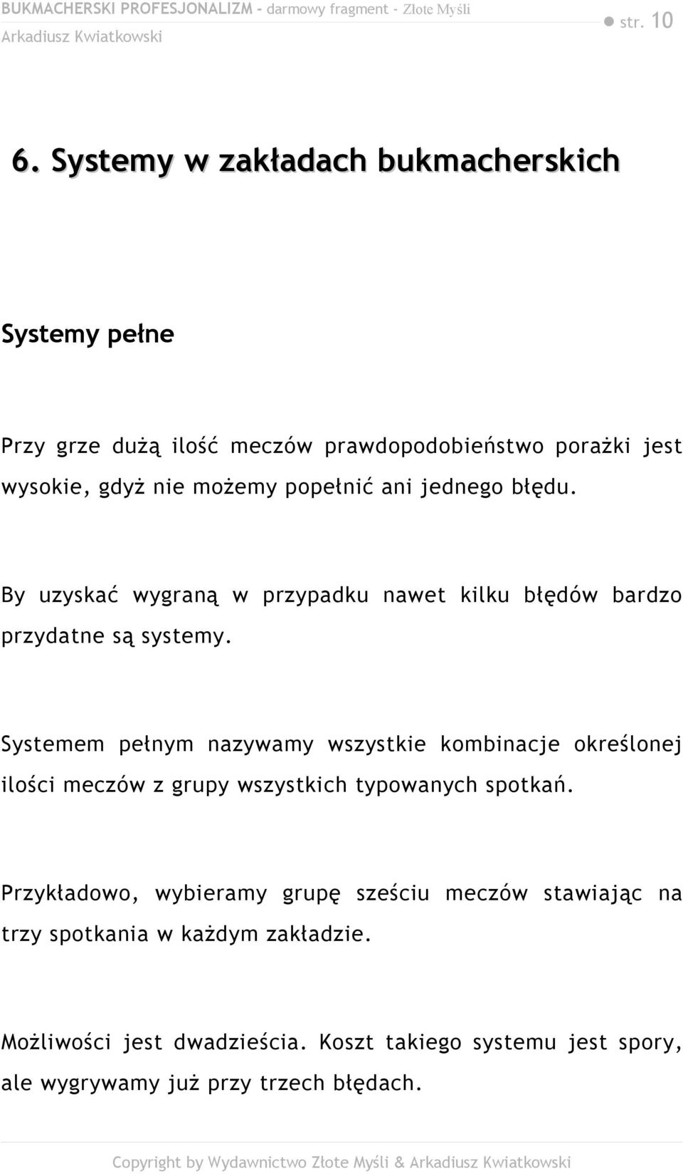 popełnić ani jednego błędu. By uzyskać wygraną w przypadku nawet kilku błędów bardzo przydatne są systemy.