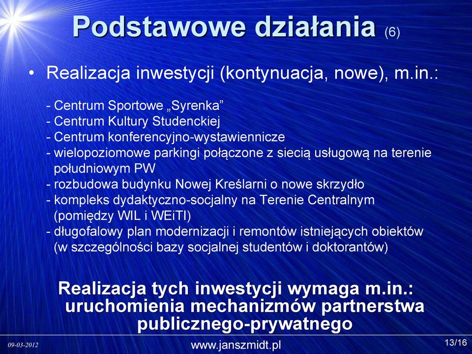 : - Centrum Sportowe Syrenka - Centrum Kultury Studenckiej - Centrum konferencyjno-wystawiennicze - wielopoziomowe parkingi połączone z siecią usługową