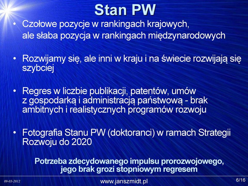 administracją państwową - brak ambitnych i realistycznych programów rozwoju Fotografia Stanu PW (doktoranci) w