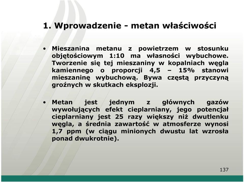Bywa częstą przyczyną groźnych w skutkach eksplozji.