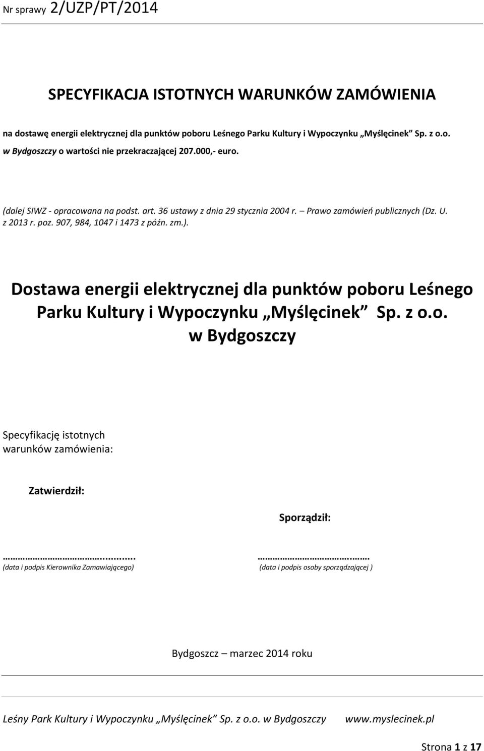 ). Dostawa energii elektrycznej dla punktów poboru Leśnego Parku Kultury i Wypoczynku Myślęcinek Sp. z o.o. w Bydgoszczy Specyfikację istotnych warunków zamówienia: Zatwierdził: Sporządził:.