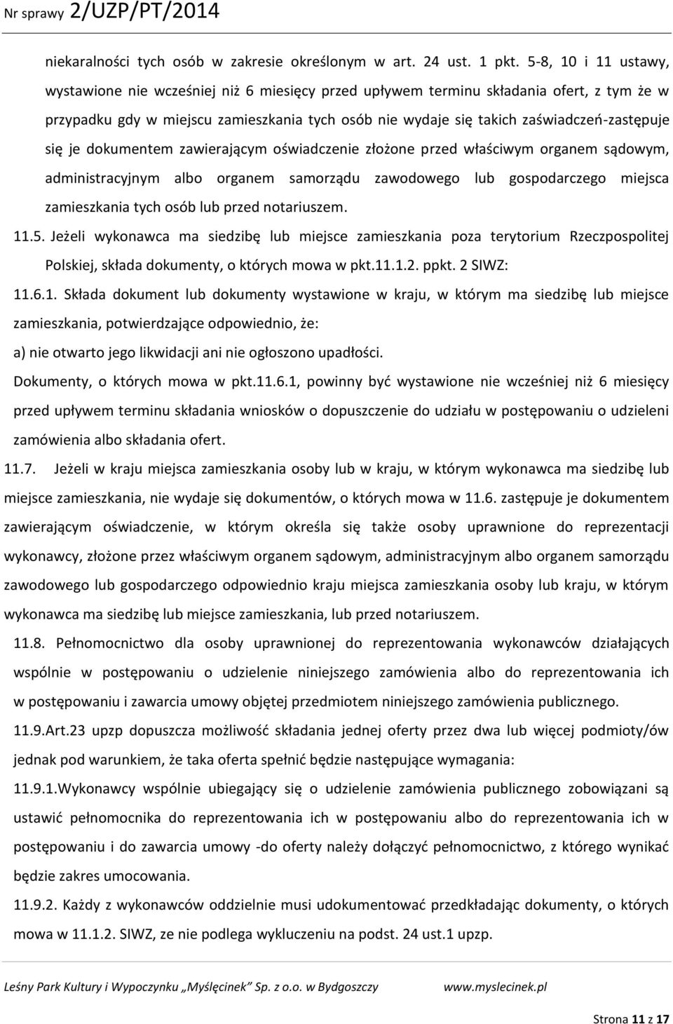 zaświadczeń-zastępuje się je dokumentem zawierającym oświadczenie złożone przed właściwym organem sądowym, administracyjnym albo organem samorządu zawodowego lub gospodarczego miejsca zamieszkania