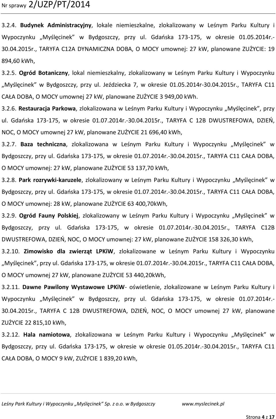 Ogród Botaniczny, lokal niemieszkalny, zlokalizowany w Leśnym Parku Kultury i Wypoczynku Myślęcinek w Bydgoszczy, przy ul. Jeździecka 7, w okresie 01.05.2014r-30.04.2015r.