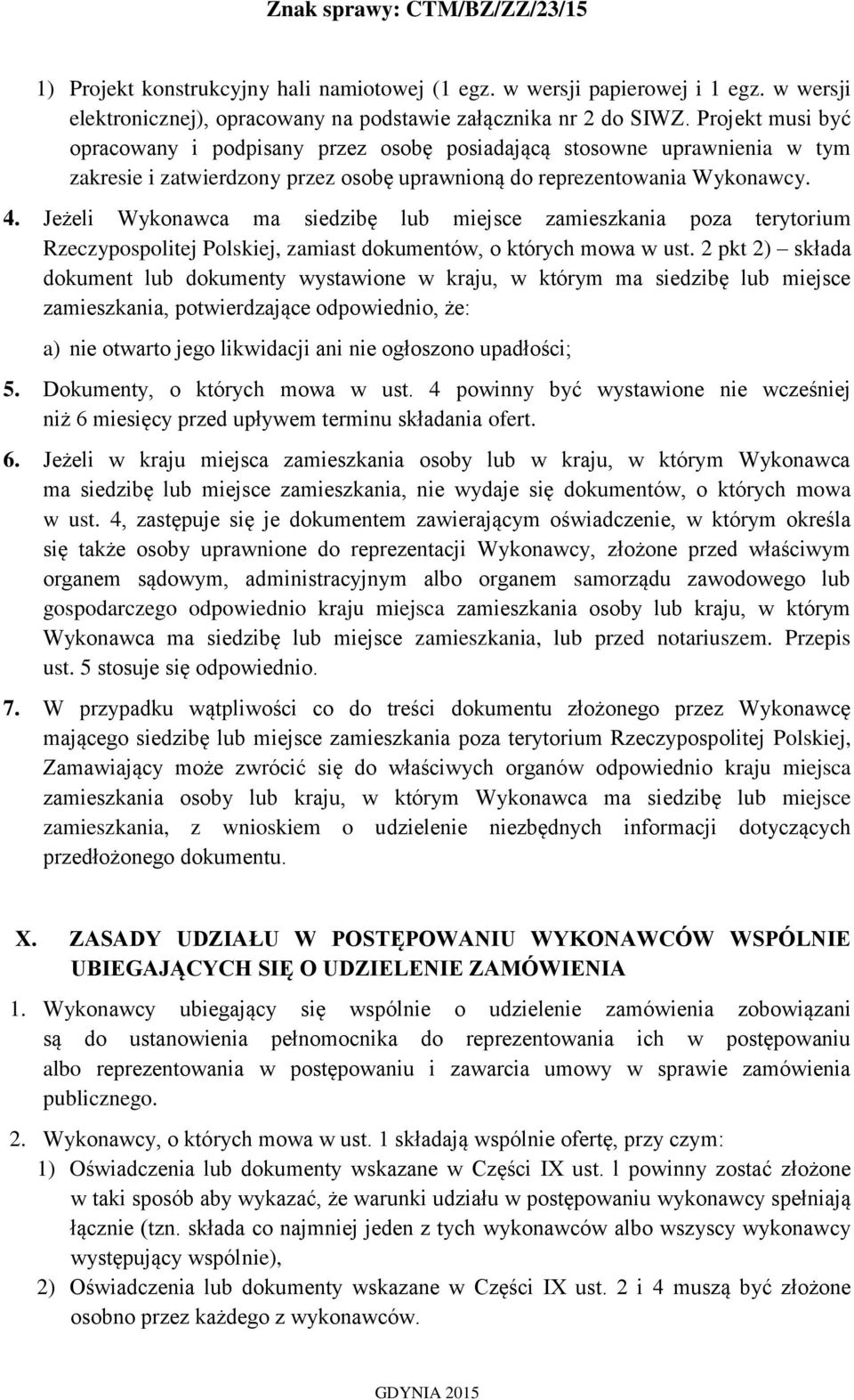 Jeżeli Wykonawca ma siedzibę lub miejsce zamieszkania poza terytorium Rzeczypospolitej Polskiej, zamiast dokumentów, o których mowa w ust.