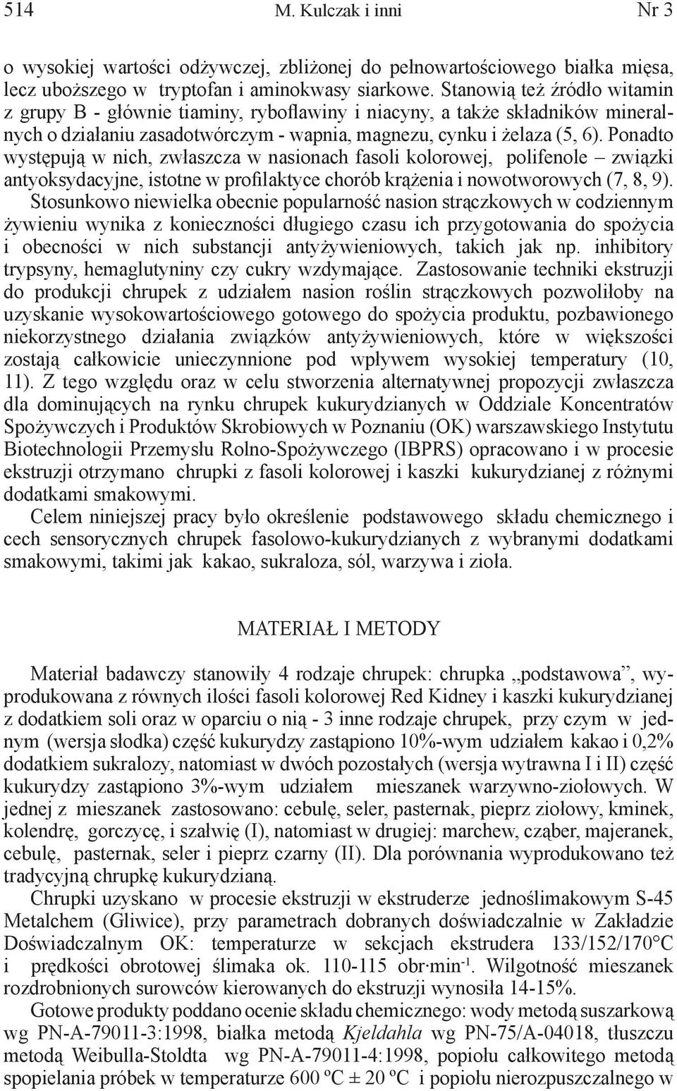 Ponadto występują w nich, zwłaszcza w nasionach fasoli kolorowej, polifenole związki antyoksydacyjne, istotne w profilaktyce chorób krążenia i nowotworowych (7, 8, 9).