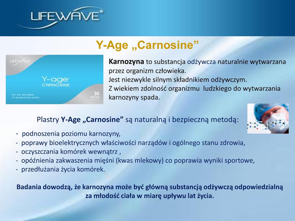 Plastry Y-Age Carnosine są naturalną i bezpieczną metodą: - podnoszenia poziomu karnozyny, - poprawy bioelektrycznych właściwości narządów i ogólnego stanu