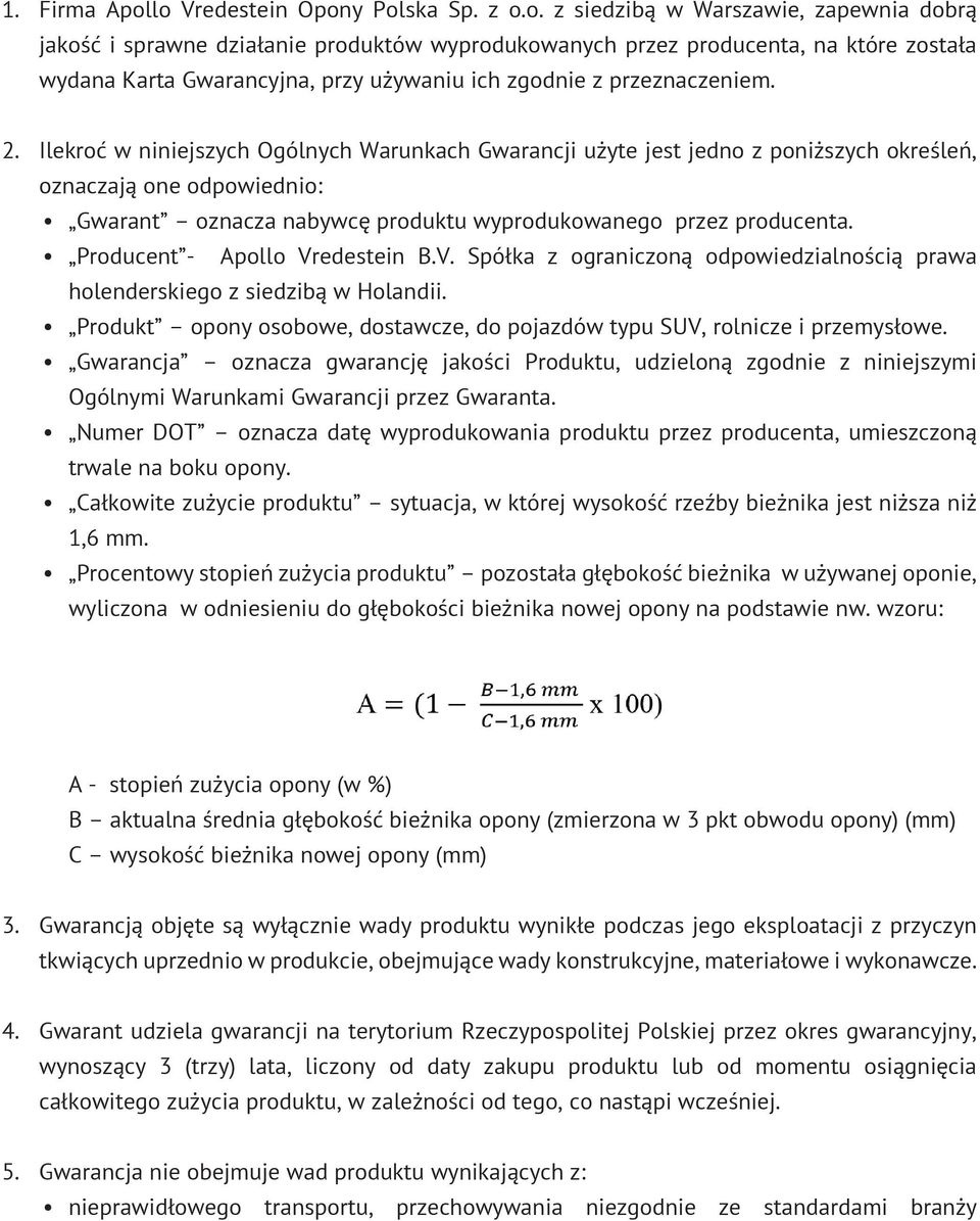2. Ilekroć w niniejszych Ogólnych Warunkach Gwarancji użyte jest jedno z poniższych określeń, oznaczają one odpowiednio: Gwarant oznacza nabywcę produktu wyprodukowanego przez producenta.
