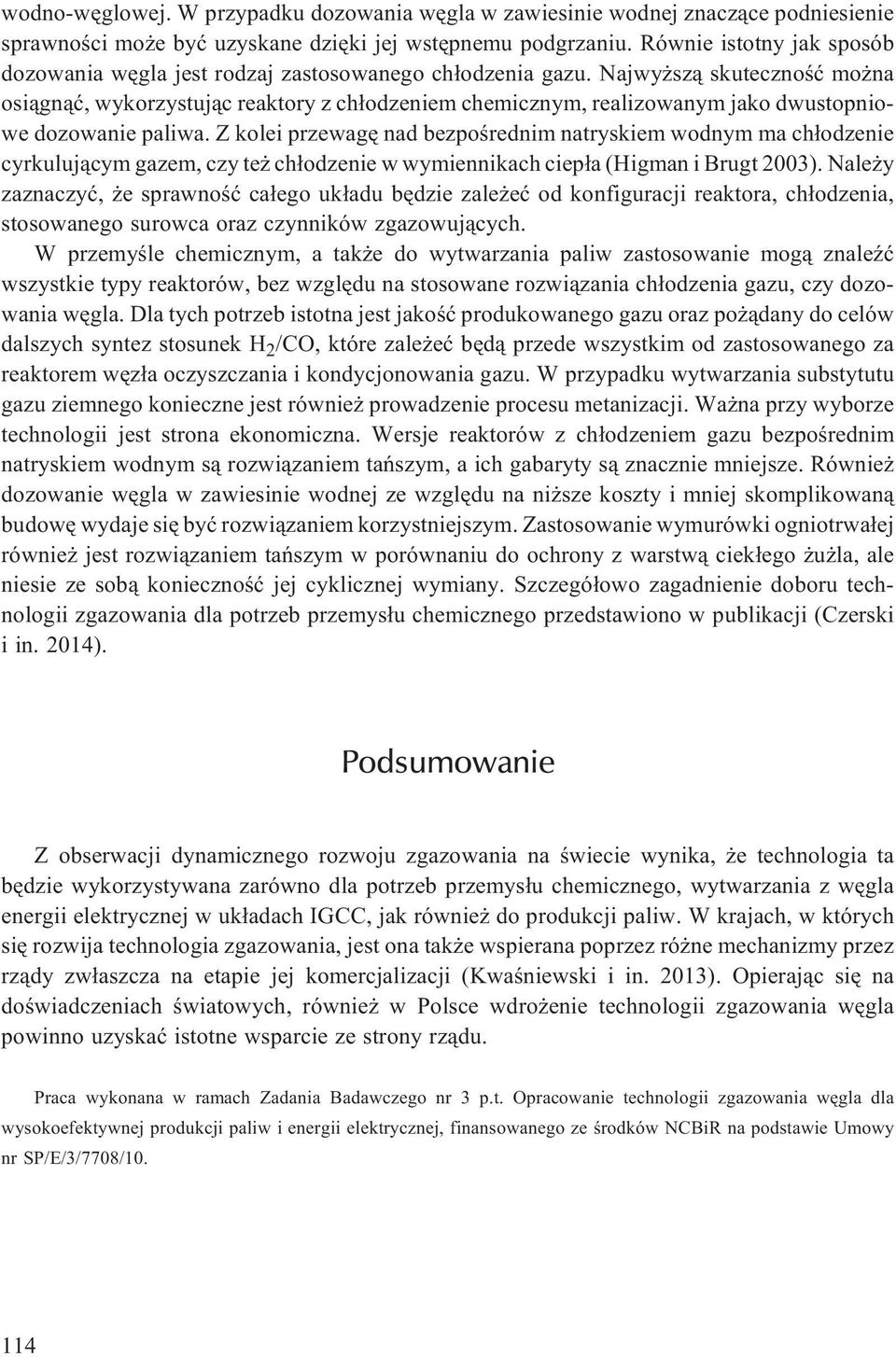 Najwy sz¹ skutecznoœæ mo na osi¹gn¹æ, wykorzystuj¹c reaktory z ch³odzem chemicznym, realizowanym jako dwustopniowe dozowa paliwa.