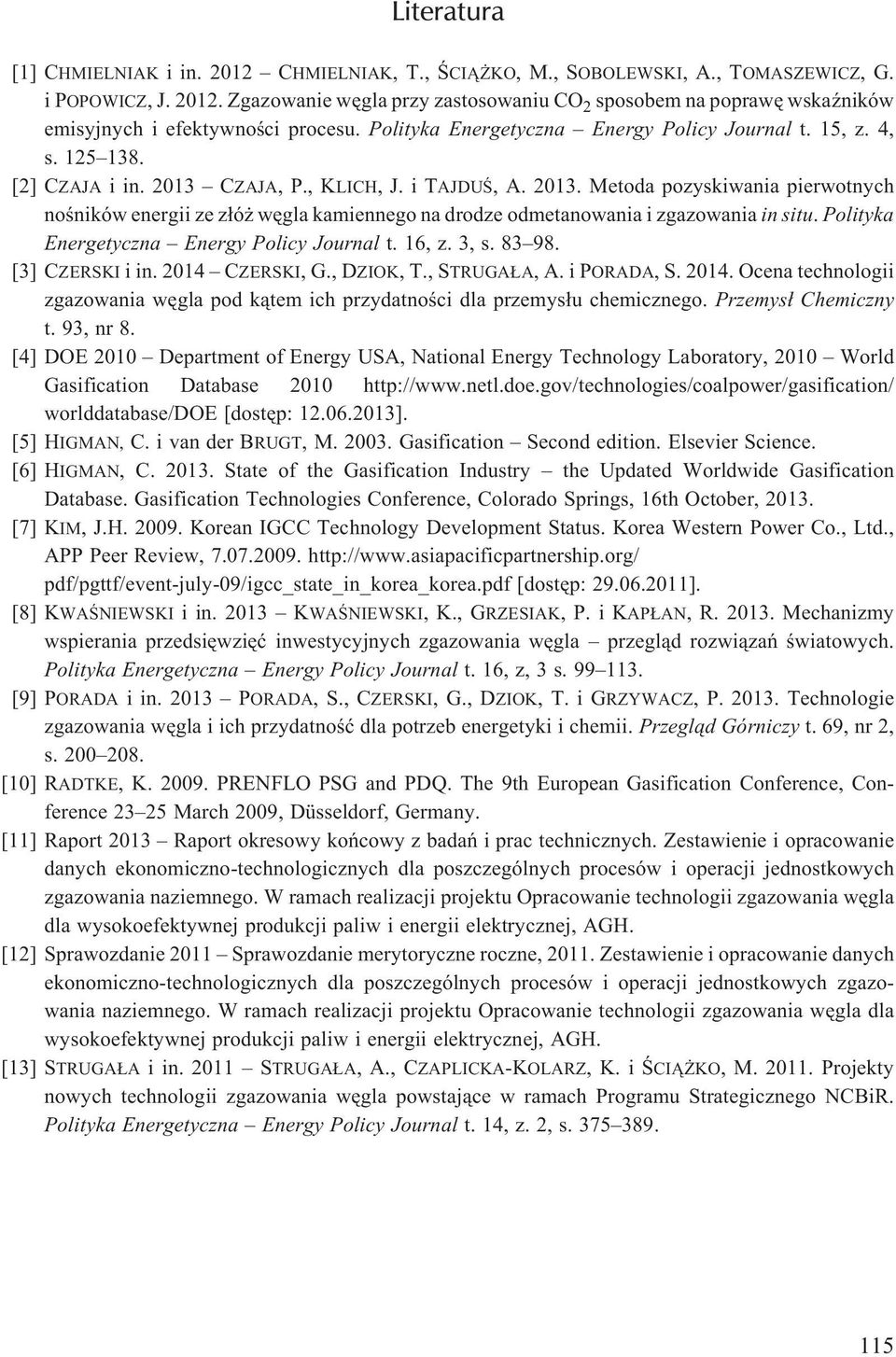 CZAJA, P., KLICH, J. i TAJDUŒ, A. 2013. Metoda pozyskiwania pierwotnych noœników energii ze z³ó wêgla kamiennego na drodze odmetanowania i zgazowania in situ.