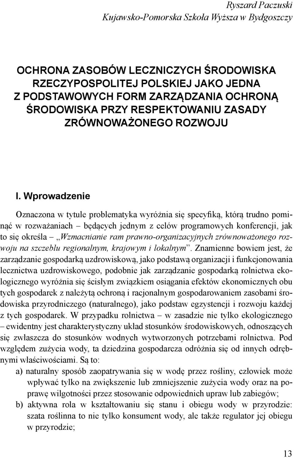 Wprowadzenie Oznaczona w tytule problematyka wyróżnia się specyfiką, którą trudno pominąć w rozważaniach będących jednym z celów programowych konferencji, jak to się określa Wzmacnianie ram