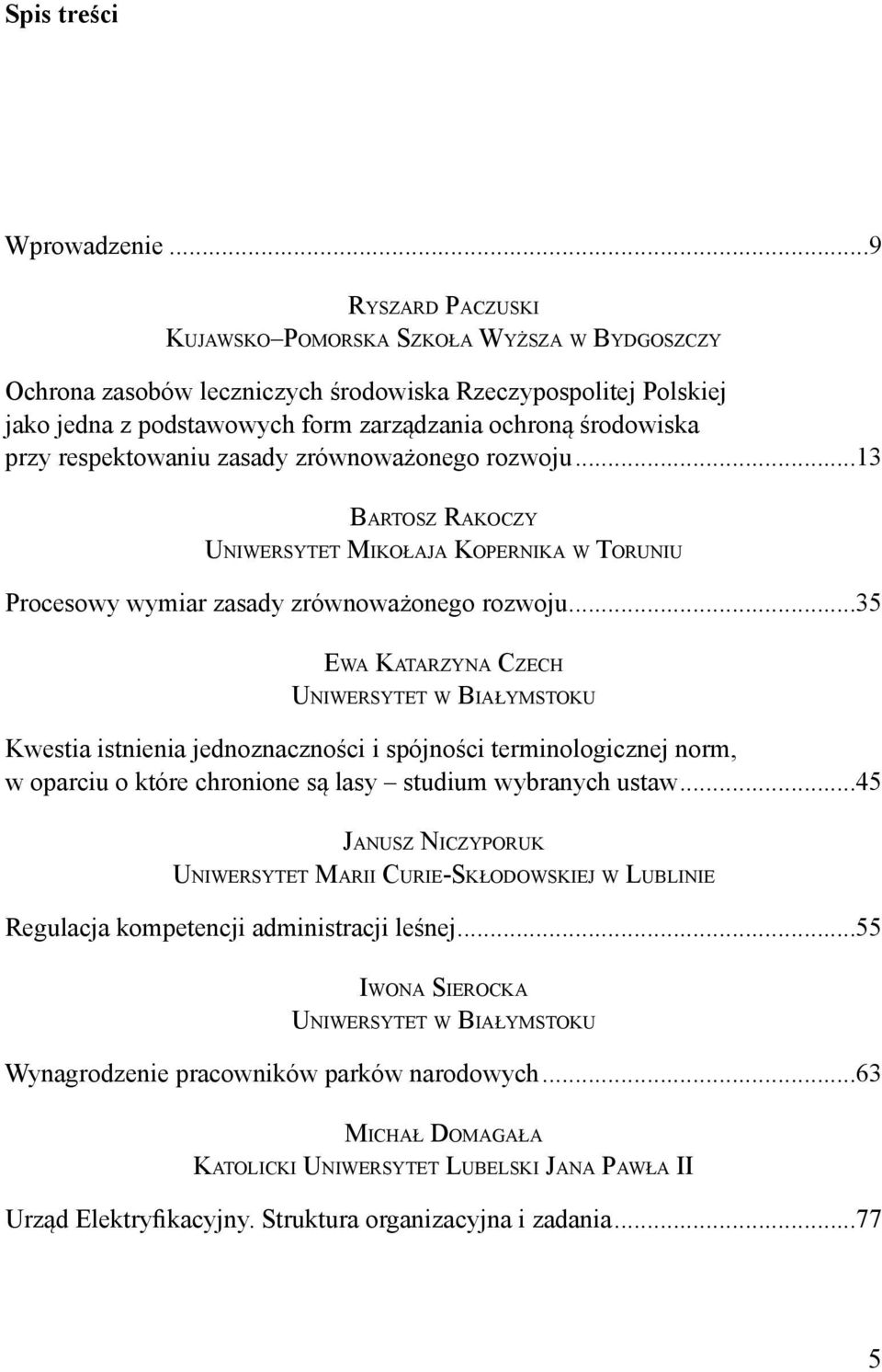 respektowaniu zasady zrównoważonego rozwoju...13 BARTOSZ RAKOCZY UNIWERSYTET MIKOŁAJA KOPERNIKA W TORUNIU Procesowy wymiar zasady zrównoważonego rozwoju.