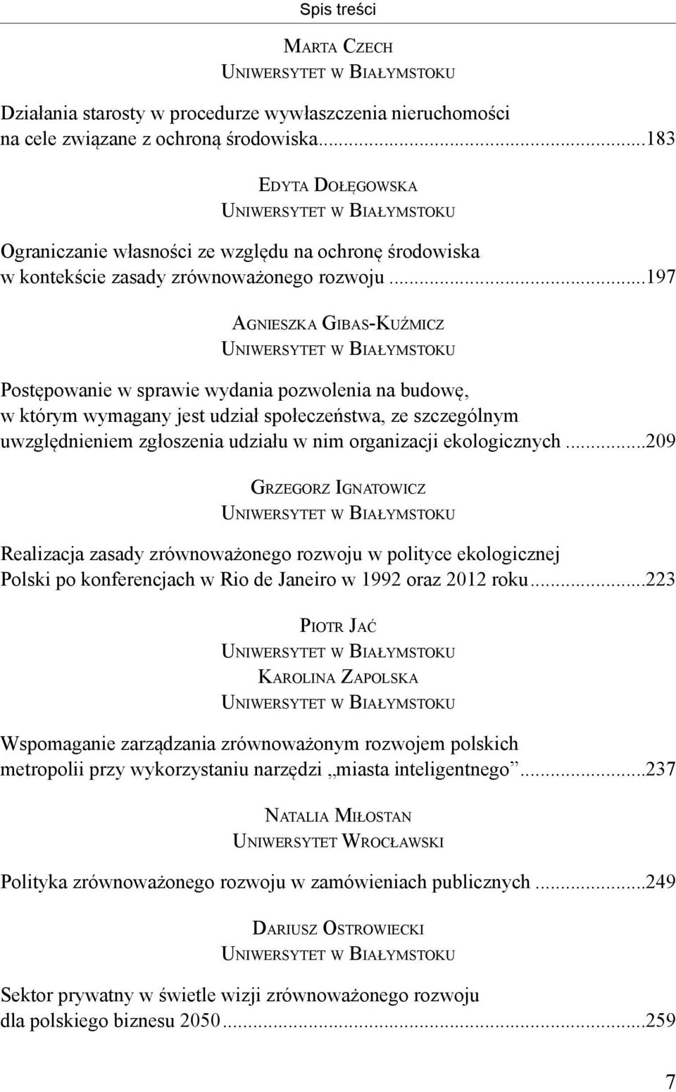 ..197 AGNIESZKA GIBAS-KUŹMICZ UNIWERSYTET W BIAŁYMSTOKU Postępowanie w sprawie wydania pozwolenia na budowę, w którym wymagany jest udział społeczeństwa, ze szczególnym uwzględnieniem zgłoszenia
