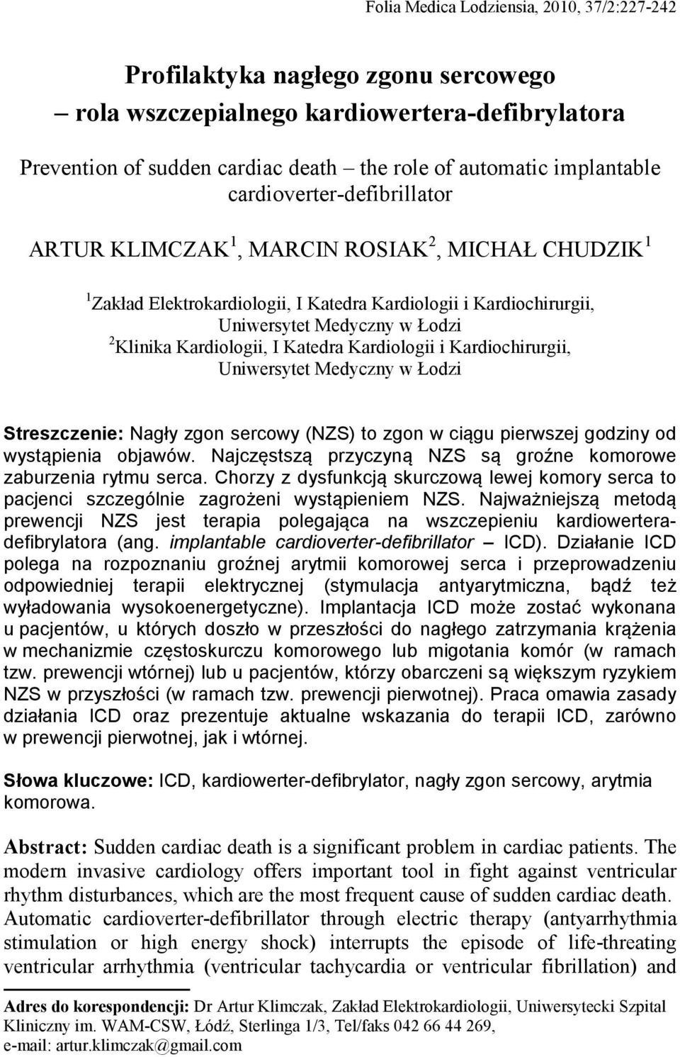 Streszczenie: Nagły zgon sercowy (NZS) to zgon w ciągu pierwszej godziny od wystąpienia objawów. Najczęstszą przyczyną NZS są groźne komorowe zaburzenia rytmu serca.