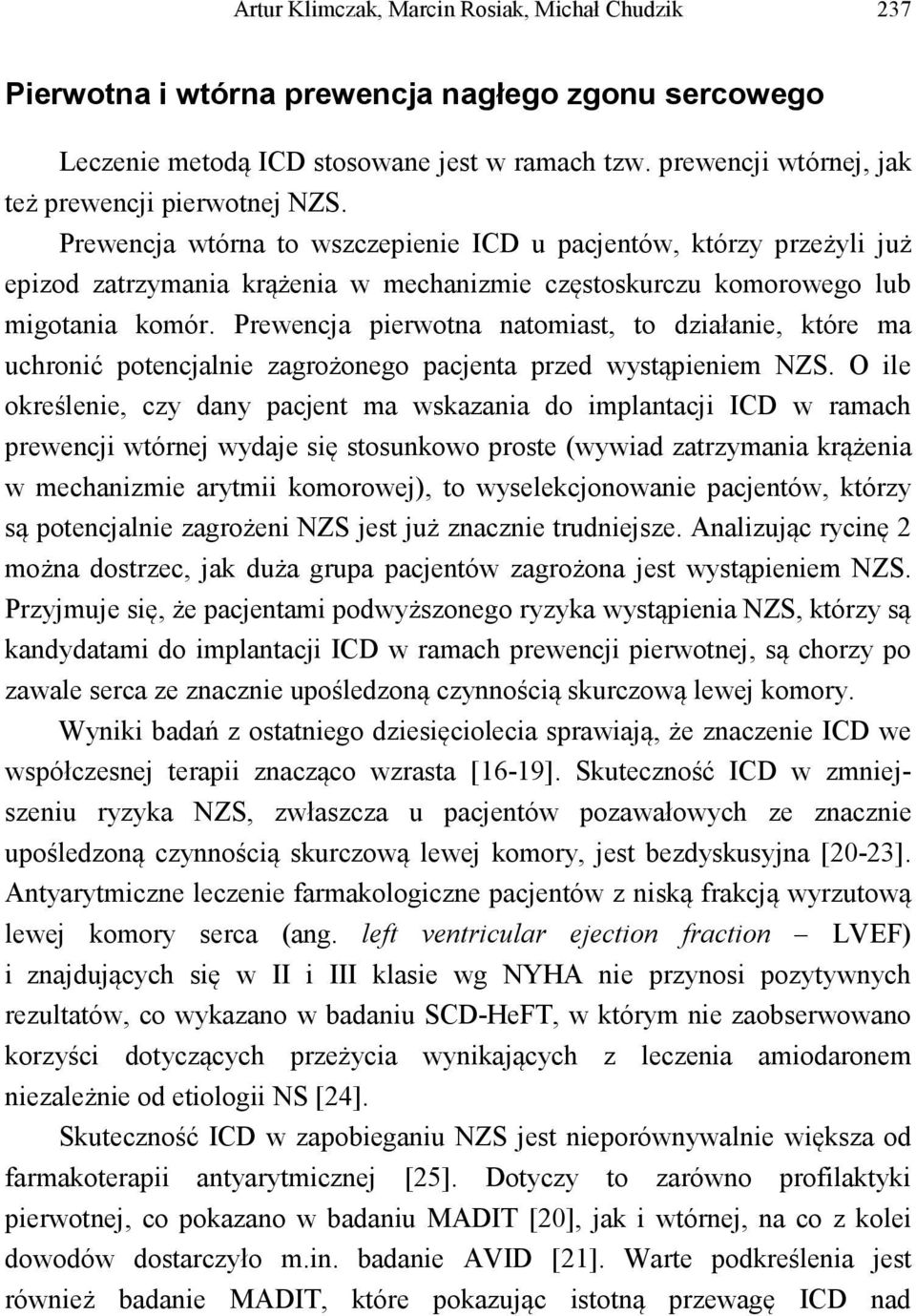 Prewencja wtórna to wszczepienie ICD u pacjentów, którzy przeżyli już epizod zatrzymania krążenia w mechanizmie częstoskurczu komorowego lub migotania komór.