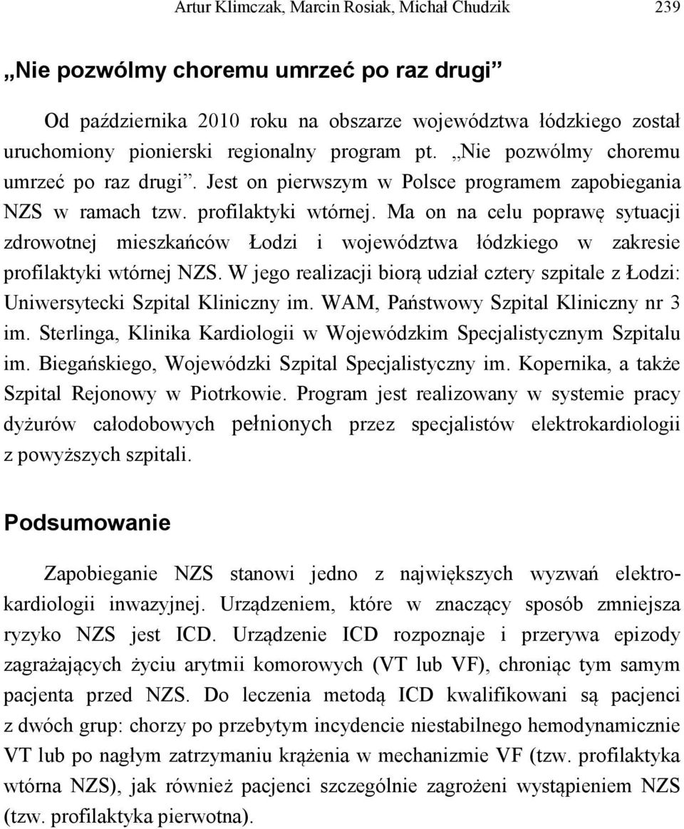 Ma on na celu poprawę sytuacji zdrowotnej mieszkańców Łodzi i województwa łódzkiego w zakresie profilaktyki wtórnej NZS.