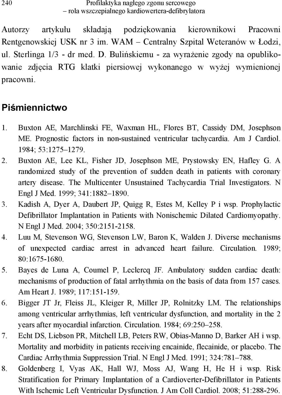 Buxton AE, Marchlinski FE, Waxman HL, Flores BT, Cassidy DM, Josephson ME. Prognostic factors in non-sustained ventricular tachycardia. Am J Cardiol. 1984; 53:1275 1279. 2.