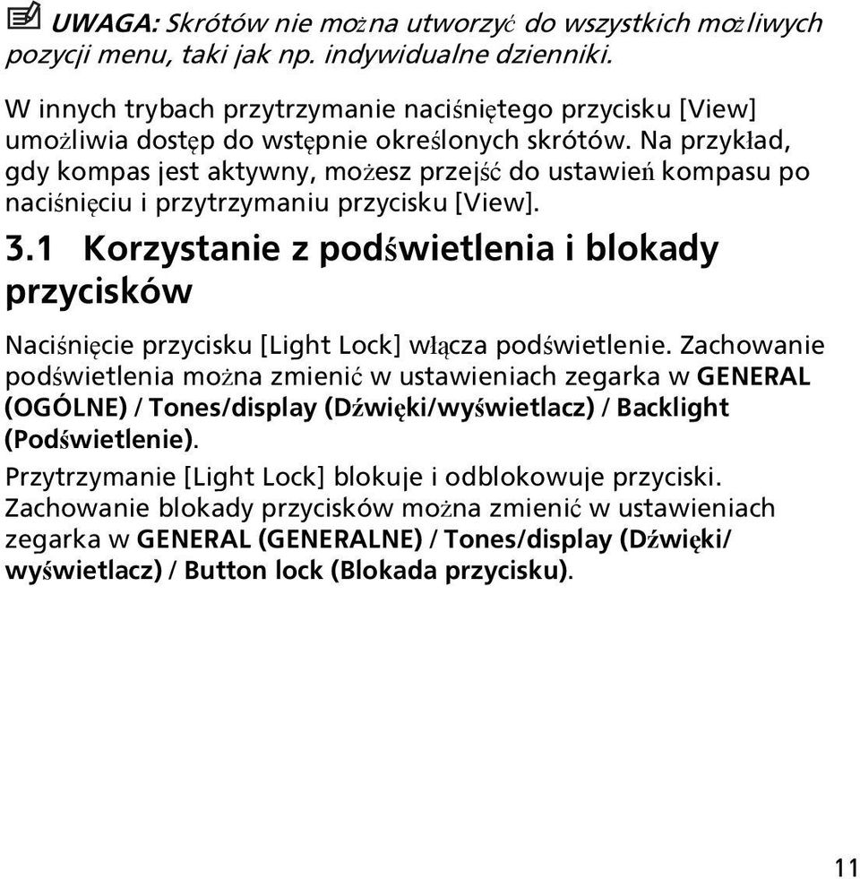Na przykład, gdy kompas jest aktywny, możesz przejść do ustawień kompasu po naciśnięciu i przytrzymaniu przycisku [View]. 3.