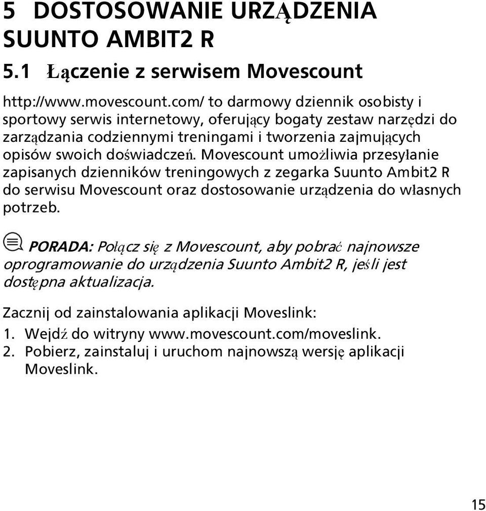 Movescount umożliwia przesyłanie zapisanych dzienników treningowych z zegarka Suunto Ambit2 R do serwisu Movescount oraz dostosowanie urządzenia do własnych potrzeb.