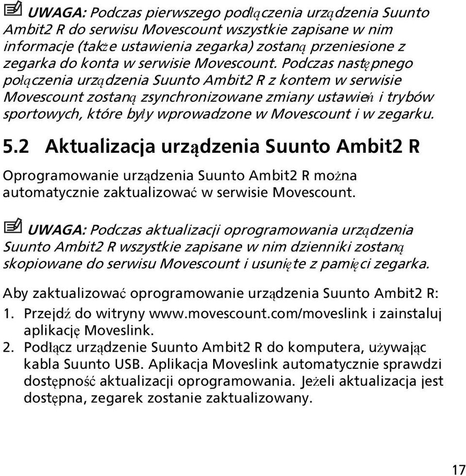 Podczas następnego połączenia urządzenia Suunto Ambit2 R z kontem w serwisie Movescount zostaną zsynchronizowane zmiany ustawień i trybów sportowych, które były wprowadzone w Movescount i w zegarku.