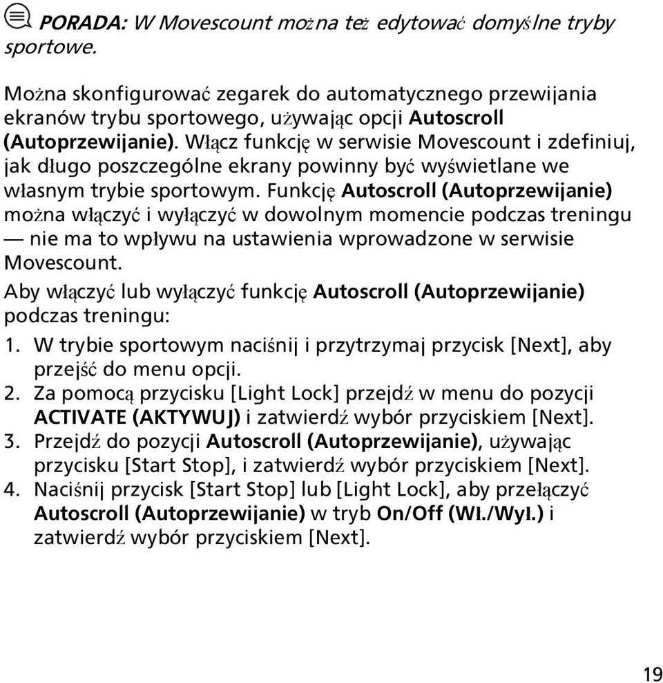 Funkcję Autoscroll (Autoprzewijanie) można włączyć i wyłączyć w dowolnym momencie podczas treningu nie ma to wpływu na ustawienia wprowadzone w serwisie Movescount.