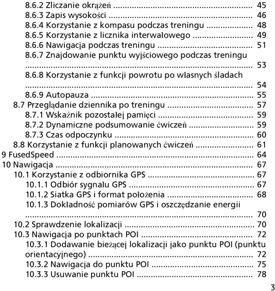 .. 59 8.7.2 Dynamiczne podsumowanie ćwiczeń... 59 8.7.3 Czas odpoczynku... 60 8.8 Korzystanie z funkcji planowanych ćwiczeń... 61 9 FusedSpeed... 64 10 Nawigacja... 67 10.
