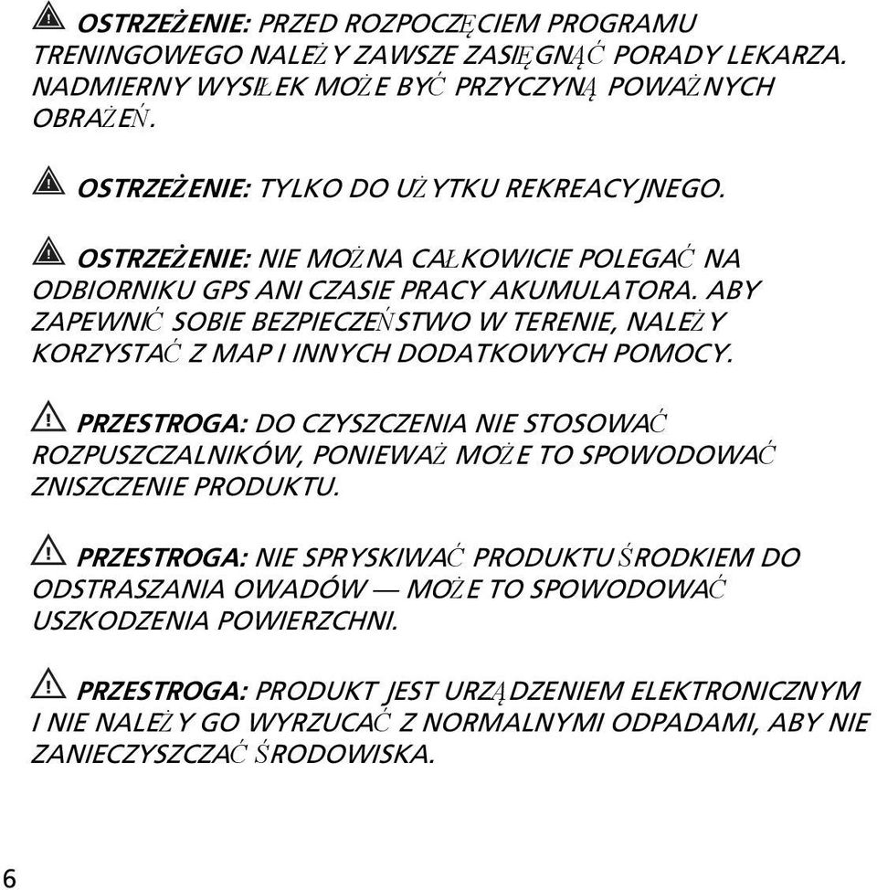 ABY ZAPEWNIĆ SOBIE BEZPIECZEŃSTWO W TERENIE, NALEŻY KORZYSTAĆ Z MAP I INNYCH DODATKOWYCH POMOCY.