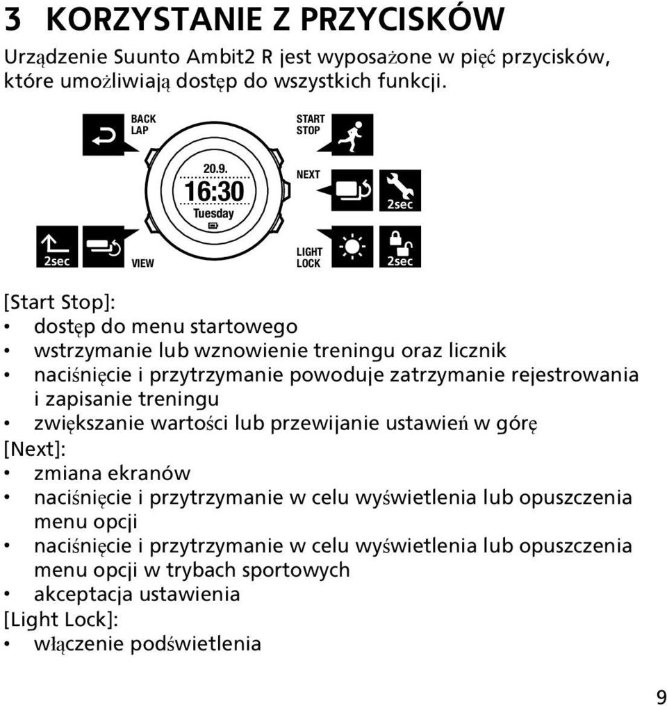 powoduje zatrzymanie rejestrowania i zapisanie treningu zwiększanie wartości lub przewijanie ustawień w górę [Next]: zmiana ekranów naciśnięcie i przytrzymanie w celu
