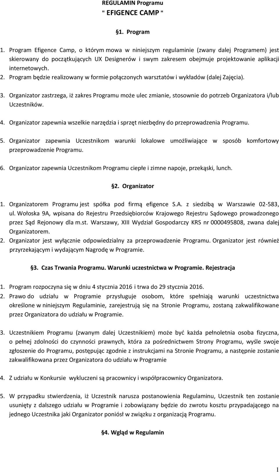 Program będzie realizowany w formie połączonych warsztatów i wykładów (dalej Zajęcia). 3.